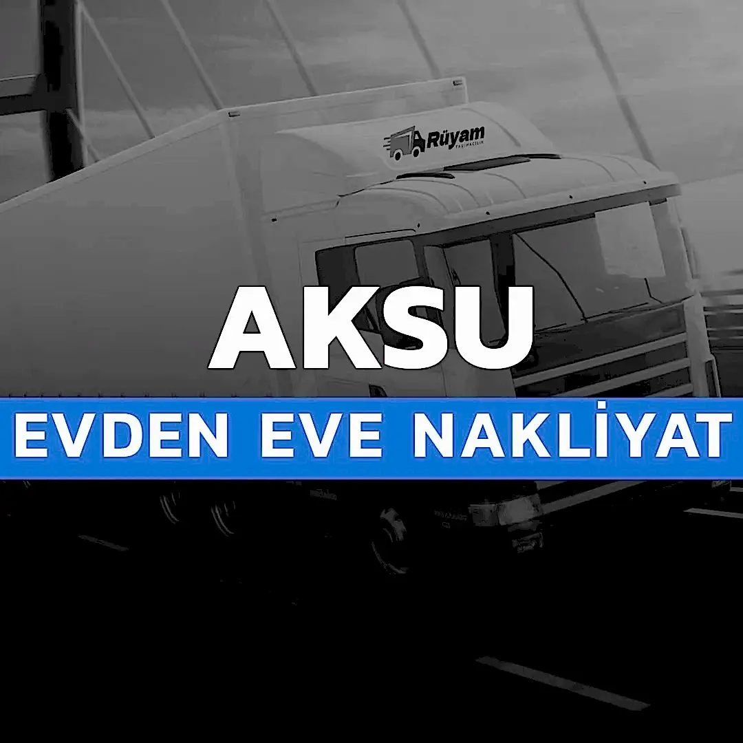 Aksu evden eve nakliyat hizmeti